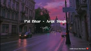 PAL BHAR ARIJIT SINGH LOFI MASHUP (SLOWED REVERB) MK LOFI