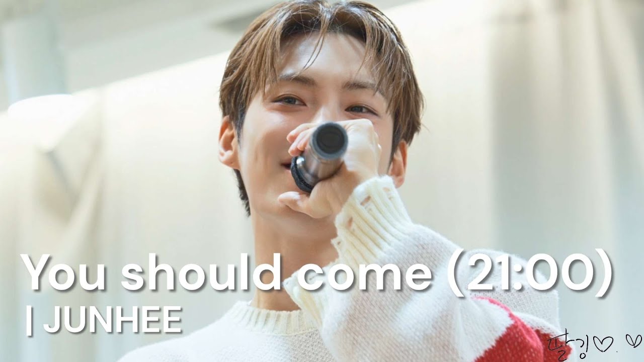 JUNHEE(준희) 'You should come (