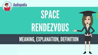 What Is SPACE RENDEZVOUS SPACE RENDEZVOUS Definition & Meaning
