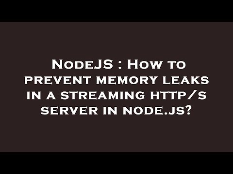 NodeJS : How to prevent memory leaks in a streaming http/s server in node.js?