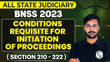 BNSS 2023 | Conditions Requisite for Initiation of Proceedings BNSS | Sec 210-222 | Judiciary By PW
