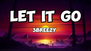 3breezy- Let it go (Lyrics)