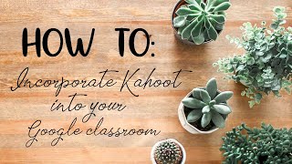 HOW TO: Use KAHOOT! in Google classroom