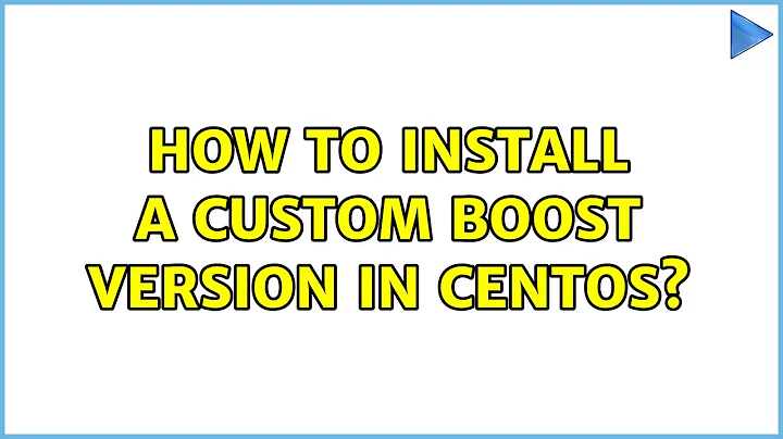 How to install a custom boost version in CentOS? (3 Solutions!!)