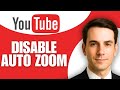 How to Disable YouTube Auto Zoom