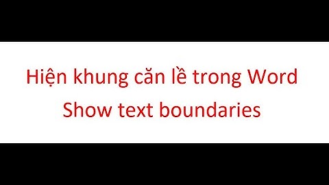 Hiện khung căn lề (Show text boundaries in Word) trong Word 2007 ~ 2019 + 365