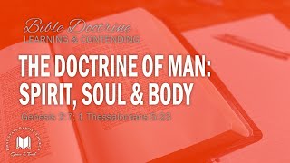 The Doctrine Of Man -  Spirit, Soul & Body: Genesis 2:7; 1 Thessalonians 5:23