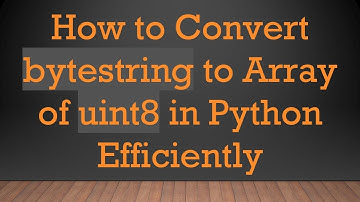 How to Convert bytestring to Array of uint8 in Python Efficiently