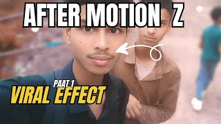 After Motion Z Viral Effect Part1