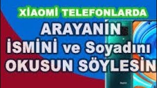 REDMİ TELEFONLARDA ARAYAN KİŞİNİN İSMİNİ SÖYLEMESİ