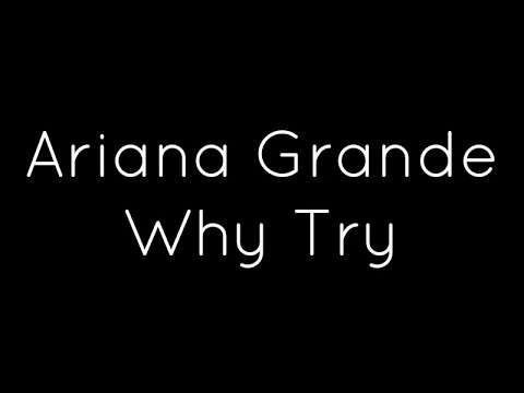 (+) Ariana Grande - Why Try