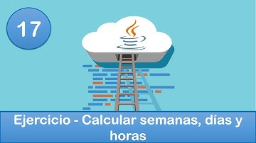 17. Programación en Java || Operadores || Ejercicio - Calcular semanas, días y horas
