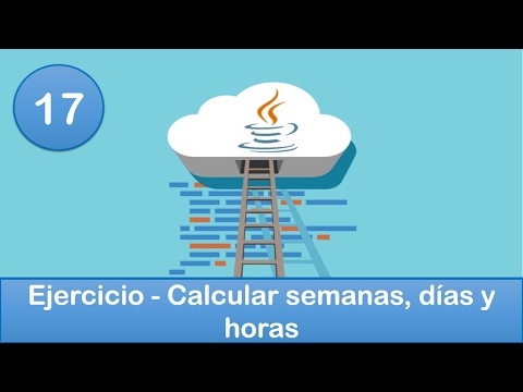 17. Programación en Java || Operadores || Ejercicio - Calcular semanas, días y horas