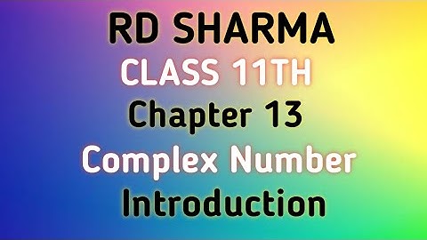 RD Sharma | Class 11 | Chapter 13 | Complex Number | Introduction |