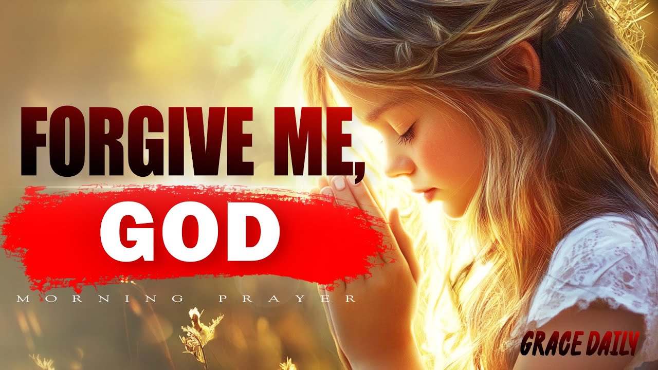 Forgive Me, God - I’m Ready to Change | Morning Prayer for Forgiveness & Healing | Morning Prayer