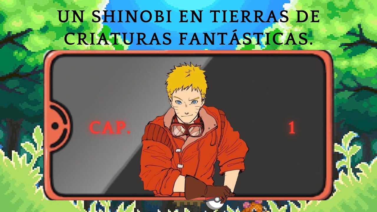 Un shinobi en tierras de criaturas fantásticas  Cap.  1 (Naruto x Pokémon) (Fanfic)