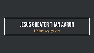 Jesus Greater Than Aaron (Hebrews 5:1-10)