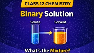 Class 12 Chemistry | Binary Solutions Full Concept | Chapter 2 Explained
