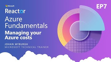 Azure Fundamentals EP7: Managing your Azure costs
