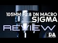 Sigma 105mm F2.8 DN Macro Review | 4K
