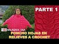 PARTE 1 Poncho a crochet Hojas en Relieves con cuello tortuga y mangas paso a paso TODAS LAS TALLAS