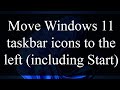 How to move Windows 11 taskbar icons including Start menu to the left (like in Windows 10)