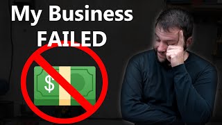 Why My Business FAILED. What I learned.