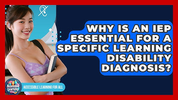 Why Is An IEP Essential For A Specific Learning Disability Diagnosis? - Accessible Learning For All
