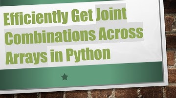 Efficiently Get Joint Combinations Across Arrays in Python