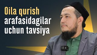 Oila Qurish Arafasidagilar Uchun Tavsiya