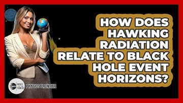 How Does Hawking Radiation Relate To Black Hole Event Horizons? - Physics Frontier