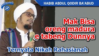 MAK BISA RENG MADURA E TABENG DUNNYA, Ternyata Nikah RAHASIANAH  || Habib Abdul Qodir  Ba'abud