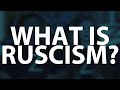 WHAT IS RUSCISM ?