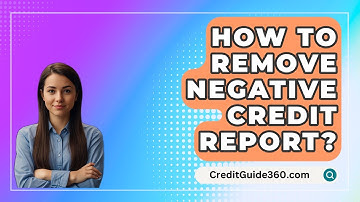 How To Remove Negative Credit Report? - CreditGuide360.com