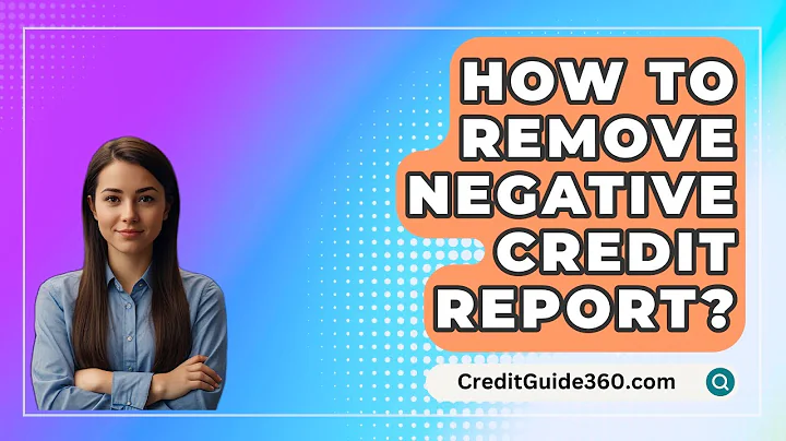 How To Remove Negative Credit Report? - CreditGuide360.com