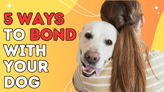5 Ways to Bond With Your Dog
