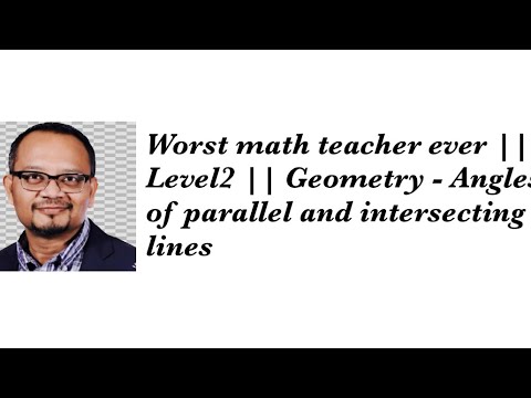 Worst Math Worst math teacher ever || Level2 || Geometry - Angles of parallel and ...