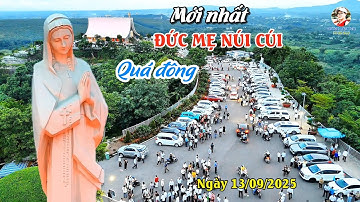 ĐỨC MẸ NÚI CÚI - Ngày Hành hương của Giáo Hạt Hố Nai - 13 - 09 - 2025