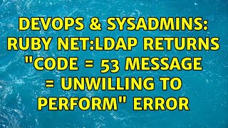 DevOps & SysAdmins: Ruby net:LDAP returns "code = 53 message = Unwilling to perform" error