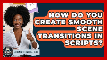 How Do You Create Smooth Scene Transitions In Scripts? - Screenwriter