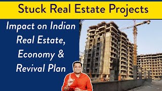 Impact of Stalled Real Estate Projects in India and Revival Plan