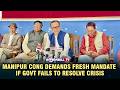 MANIPUR CONG DEMANDS FRESH MANDATE IF GOVT FAILS TO RESOLVE CRISIS