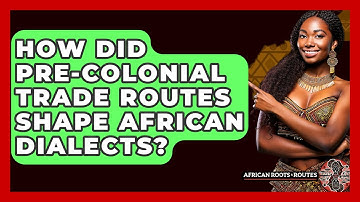 How Did Pre-colonial Trade Routes Shape African Dialects? - African Roots And Routes