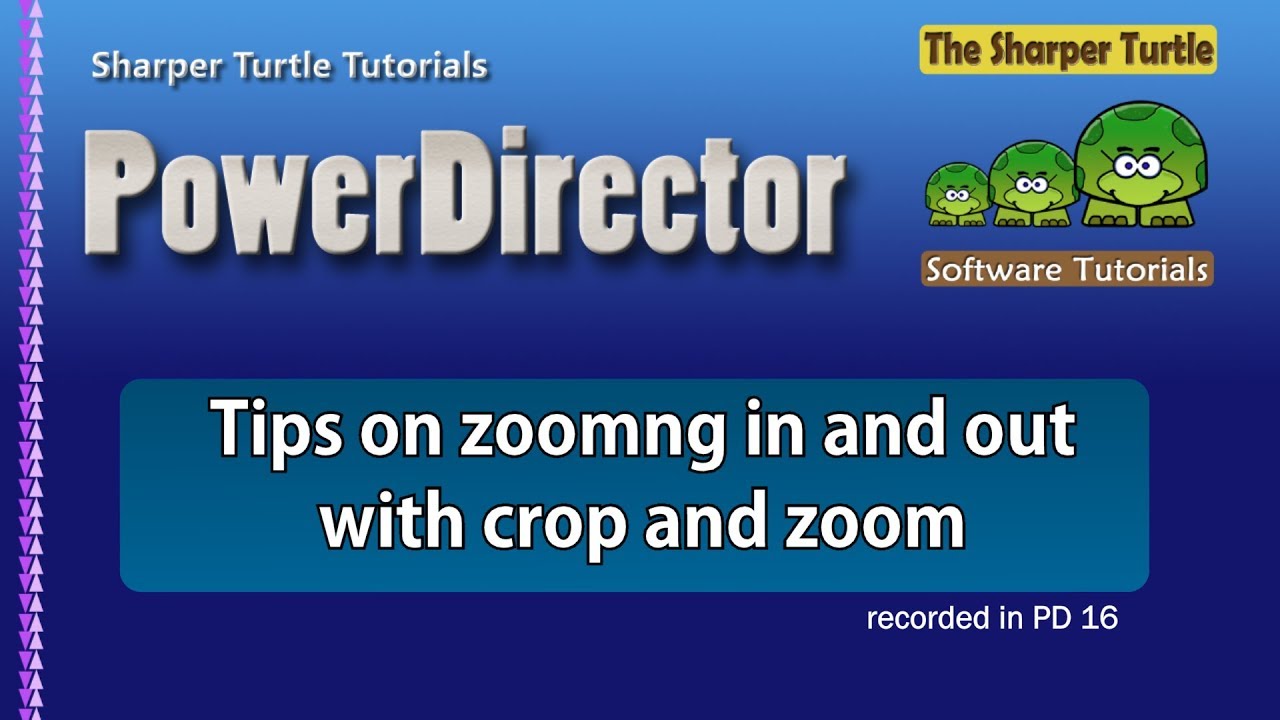 PowerDirector - Tips on zooming in and out with crop and zoom