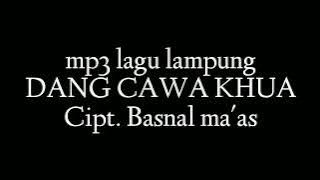 Mp3 lagu lampung DANG CAWA KHUA