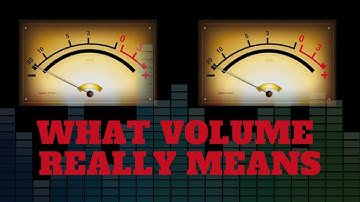 Audio Concepts 101: What does Volume really mean?