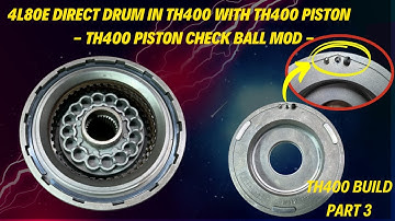 4l80E Drum in TH400 and TH400 Direct Piston Check Ball Mod