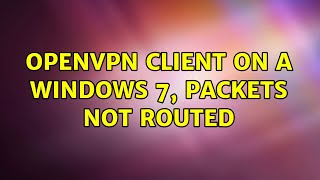 OpenVPN client on a windows 7, packets not routed (3 Solutions!!)