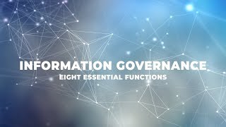 Eight Essential Functions of Information Governance.