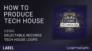 How to Produce Tech House | With Delectable Records Cosmic Tech House Samples